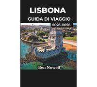LISBONA GUIDA DI VIAGGIO 2025-2026: Guida i tram, assaggia la cucina ed esplora i quartieri storici con questo completo strumento di pianificazione.