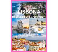 LISBONA GUIDA DI VIAGGIO 2025: Esplora Lisbona oltre la mappa turistica