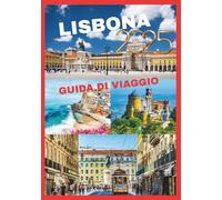 LISBONA GUIDA DI VIAGGIO 2025: Scopri il fascino e la bellezza della capitale portoghese