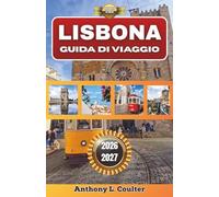 LISBONA GUIDA DI VIAGGIO 2026-2027: La capitale del Portogallo per chi la visita per la prima volta: escursioni giornaliere lungo la costa, ... per risparmiare e itinerari da 3 a 7 giorni