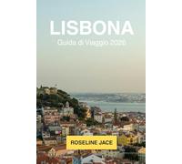 Lisbona Guida di Viaggio 2026: La Guida Completa del Viaggiatore Esigente sulla Capitale Atlantica del Portogallo