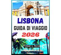 LISBONA GUIDA DI VIAGGIO 2026: Scopri gemme nascoste, itinerari dettagliati e consigli utili nella capitale del Portogallo