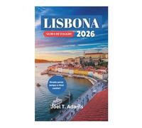 LISBONA GUIDA DI VIAGGIO 2026: Strade senza tempo e ritmi costieri