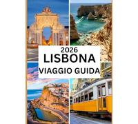 LISBONA VIAGGIO GUIDA 2026: Attrazioni turistiche di Lisbona: scopri la storia, la cultura e i tesori nascosti della capitale senza tempo del Portogallo