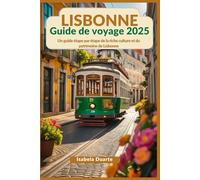 LISBONNE Guide de voyage 2025: Un guide étape par étape de la riche culture et du patrimoine de Lisbonne