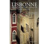 Lisbonne: Histoire, promenades, anthologie et dictionnaire