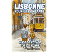LISBONNE POUR LES ENFANTS. GUIDE DE VOYAGDE DE 6 À 10 ANS: Écrivez votre légende familiale : curiosités, panoramas à couper le souffle et aventure à ... tout dans votre journal de voyage magique !