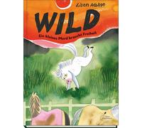 Lisen Adb&aring Wild - Ein kleines Pferd braucht Freiheit: Eine Pferd (Hardback)