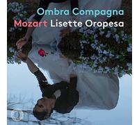 Lisette Oropesa; il pomo d?oro; Antonello Manacorda - Ombra Compagna ? Mozart Concert Arias
