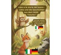 Lisko e le storie del bosco - Lisko und die Geschichten aus dem Wald Volume 1: Libro bilingue per bambini in italiano e tedesco