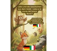 Lisko und die Geschichten aus dem Wald - Lisko e le storie del bosco Band 1: Zweisprachiges Kinderbuch Deutsch und Italienisch
