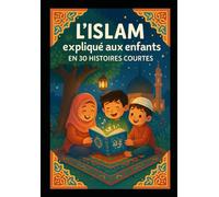 L'Islam expliqué aux enfants en 30 histoires courtes