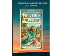 L'ISLE-SUR-LA-SORGUE : LE GUIDE DU CHINEUR: Le Guide Indispensable pour Chiner comme un Expert: 9 (TOURISME EN FRANCE)
