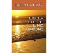 L'ISOLA CHE C'E' ........ IL MIO GIARDINO