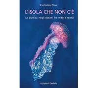 L'isola che non c'è La plastica negli oceani fra mito e realtà