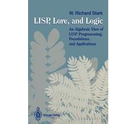LISP, Lore, and Logic: An Algebraic View of LISP Programming, Foundations, and Applications