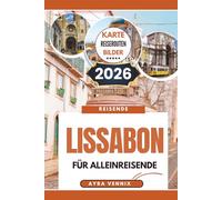 LISSABON FÜR ALLEINREISENDE: Ein Reiseführer 2026 durch Portugals Küstenseele