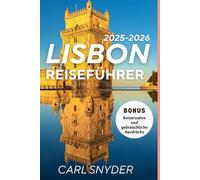 LISSABON REISEFÜHRER 2025-2026: Découvrez le meilleur de la capitale enchanteresse du Portugal : joyaux cachés, attractions incontournables, conseils locaux et expériences inoubliables