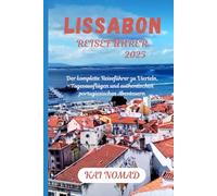 LISSABON REISEFÜHRER 2025: Der komplette Reiseführer zu Vierteln, Tagesausflügen und authentischen portugiesischen Abenteuern