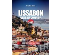 LISSABON REISEFÜHRER 2025: Entdecken Sie historische Straßen, Meerblick und lebendige Kultur in Portugals zeitloser Hauptstadt