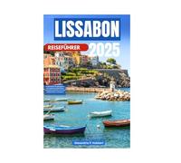 LISSABON REISEFÜHRER 2025: Ihr ultimativer Reisebegleiter, um Lissabons reiche Kultur, malerische Ausblicke und lokale Geheimnisse zu entdecken