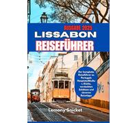 LISSABON REISEFÜHRER 2025: Insider-Tipps Verborgene Schätze und Smart Strategien für ein unvergessliches Erfahrung
