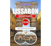 LISSABON REISEFÜHRER 2026: Entdecken Sie die Seele Portugals - sonnenbeschienene Straßen, Küstenaromen und unendlicher Charme