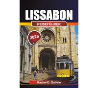 LISSABON REISEFÜHRER 2026: Top-Aktivitäten, versteckte Schätze und beste Reisezeit