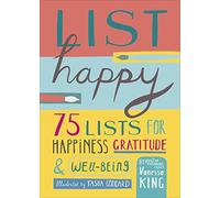 List Happy: 75 Lists for Happiness, Gratitude, and Wellbeing