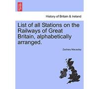 List of All Stations on the Railways of Great Britain, Alphabetically Arranged.