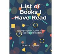 List of Books I Have Read: Reading Logbook & Journal for Book Lovers and Readers
