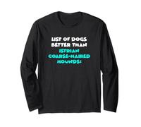 List Of Dogs Better Than Istrian Coarse-Haired Hounds Long Sleeve T-Shirt