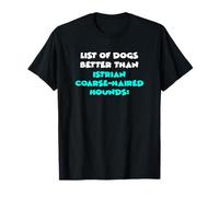 List Of Dogs Better Than Istrian Coarse-Haired Hounds T-Shirt