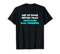 List Of Dogs Better Than Miniature Bull Terriers T-Shirt