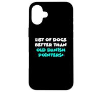 List Of Dogs Better Than Old Danish Pointers Case for iPhone 16 Plus
