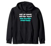 List Of Dogs Better Than Old Danish Pointers Zip Hoodie