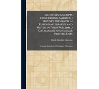 List of Manuscripts Concerning American History Preserved in European Libraries and Noted in Their Published Catalogues and Similar Printed Lists: Carnegie Institution of Washington Publication