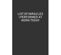 List Of Miracles I Performed At Work Today: Blank Lined Journal