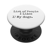 List Of People I Like: My Dogs - Funny Pet Lover Humor Quote PopSockets Adhesive PopGrip
