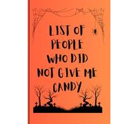 LIST OF PEOPLE WHO DID NOT GIVE ME CANDY: NOTES, HALLOWEEN, AUTUMN, NOTEBOOK, BOO, SCARY, LAUGHS, GAGS (6 x 9, 120 PAGES)