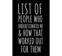 List Of People Who Underestimated Me And How That Worked Out For Them: 6 x 9 Inch, 120 Pages Lined Notebook Journal for Sarcastic Adults, Coworkers, Employees, Bosses & Office Friends