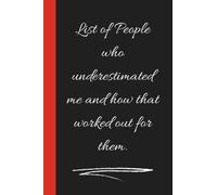 List of People who underestimated me and how that worked out for them: blank lined journal notebook | funny notebook for the office | 6 x 9 inches, 110 Pages.