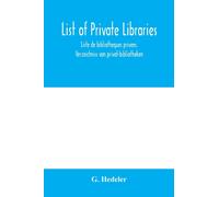 List of private libraries. Liste de bibliothèques privées. Verzeichniss von privat-bibliotheken