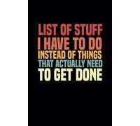 List Of Stuff I Have To Do Instead Of Things That Actually Need To Get Done: Lined Notebook For Coworkers, Students, Boss.