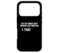 List Of Things Ain't Nobody Got Time - For Funny Meme Humor Case for iPhone 17 Pro