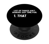 List Of Things Ain't Nobody Got Time - For Funny Meme Humor PopSockets Adhesive PopGrip