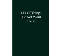 List Of Things I Do Not Want To Do: Blank Lined Notebook; Funny Workplace Gag Gift; Office Humor for Sarcastic Friends, Coworkers, Bosses and Employees