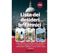 Lista dei desideri britannici 2026: La guida definitiva ai monumenti iconici, alle gemme nascoste, ai viaggi panoramici e alle esperienze ... Scozia, Galles e Irlanda del Nord