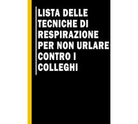 Lista delle tecniche di respirazione per non urlare contro i colleghi: Quaderno simpatico da ufficio | Taccuino per Appunti Divertente, Quaderno per un Collega, Amico, Amica. Idea Regalo Ufficio