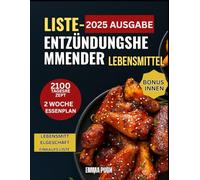 Liste entzündungshemmender Lebensmittel: Die vollständige Liste entzündungshemmender Diätnahrungsmittel: 2-Wochen-Speiseplan mit preisgünstigen ... von Entzündungen, Stärkung der Immunität